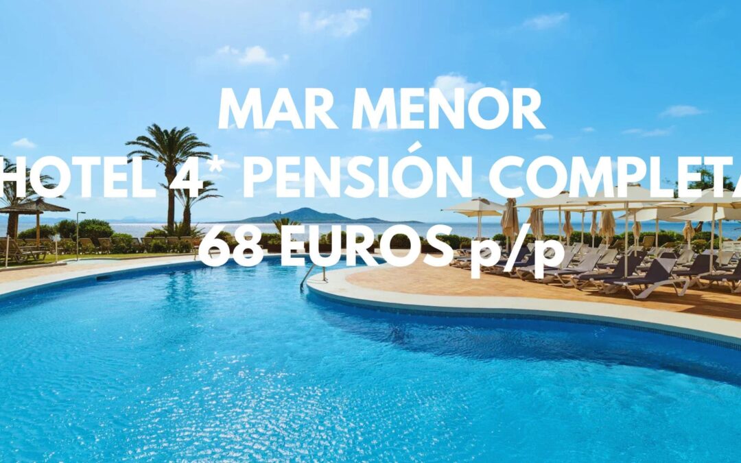 LA MANGA del MAR MENOR PENSIÓN COMPLETA última hora: Hotel 4* frente al mar por sólo 68 Euros p/p