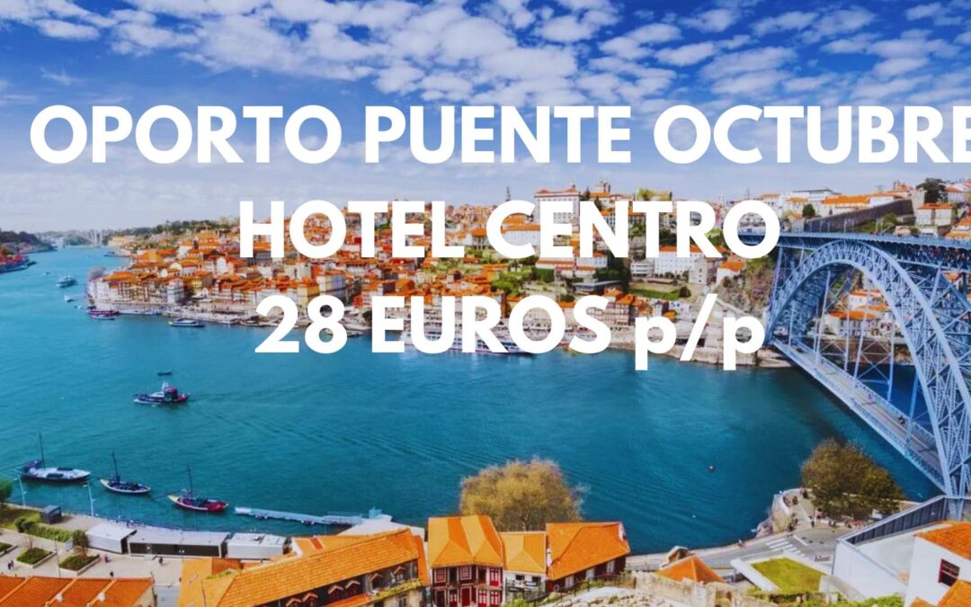 OPORTO puente del Pilar: Hotel céntrico por SÓLO 28 Euros p/p