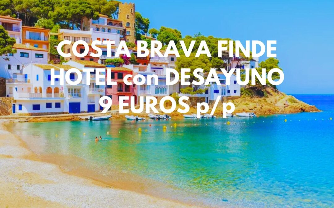 COSTA BRAVA Fin de semana ÚLTIMA HORA: Hotel con piscina y DESAYUNO por SÓLO 9 Euros p/p