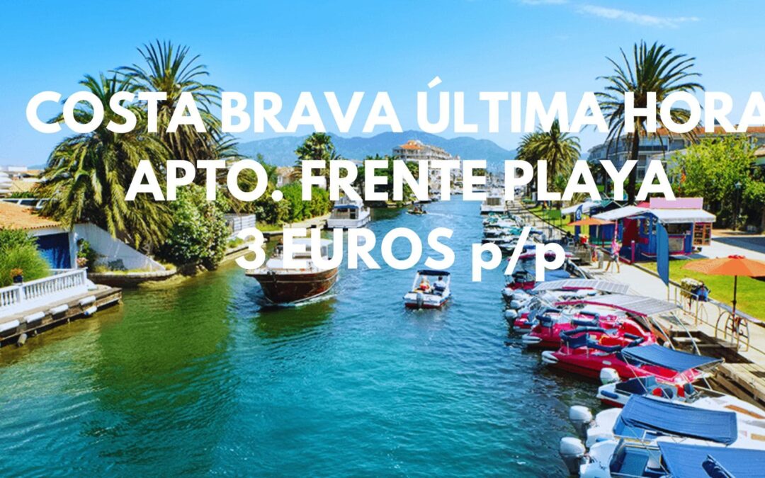 COSTA BRAVA ÚLTIMA HORA: Apartamento frente a la playa hasta tres pax SÓLO 3 Euros p/p