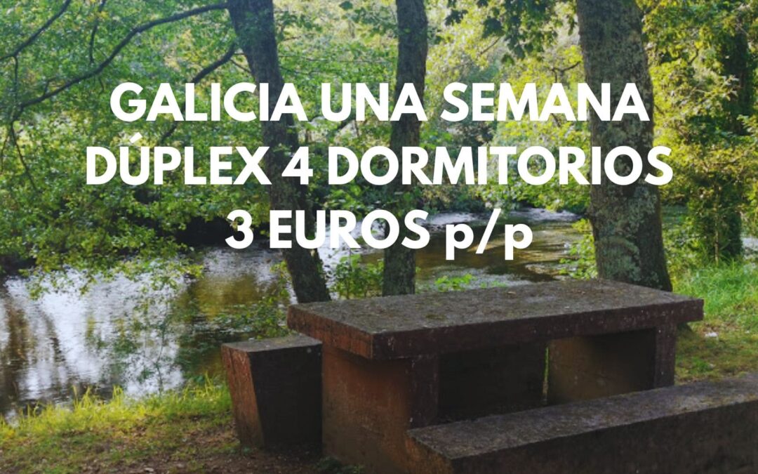 GALICIA una semana en la naturaleza en un DÚPLEX de cuatro dormitorios por SÓLO 3 Euros p/p