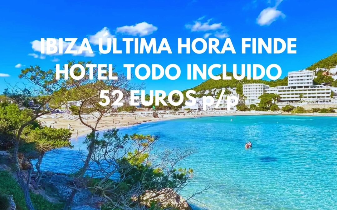 IBIZA ÚLTIMA HORA FIN DE SEMANA: Hotel con piscina TODO INCLUIDO por sólo 52 Euros p/p