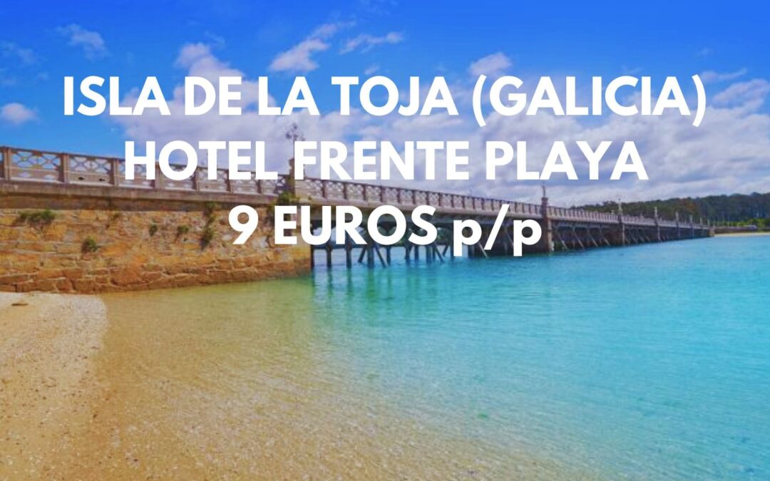 ISLA DE LA TOJA (GALICIA): Hotel frente playa por sólo 18 Euros p/p