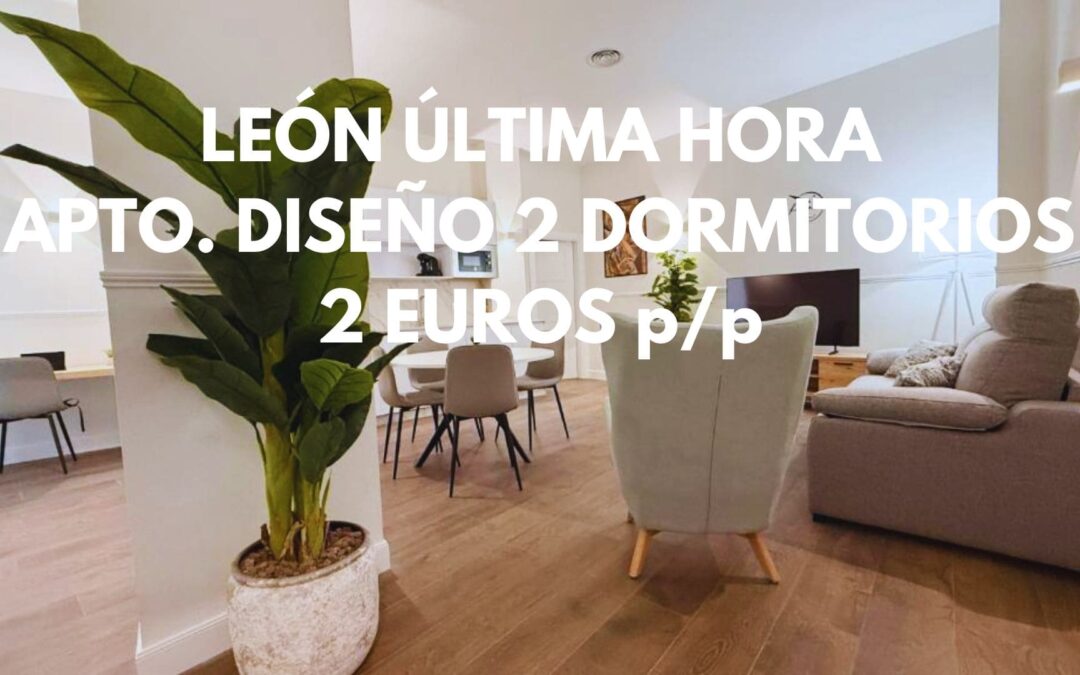 LEÓN ÚLTIMA HORA: Apartamento de diseño dos dormitorios por SÓLO 2 Euros p/p