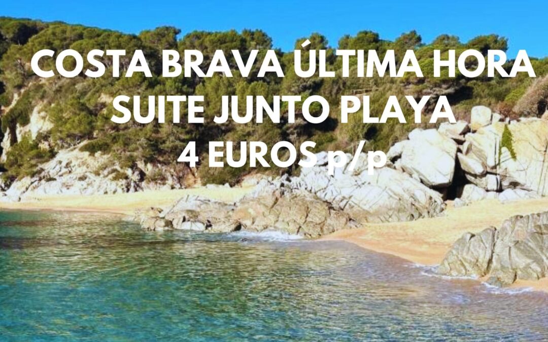 COSTA BRAVA ÚLTIMA HORA: SUITE junto a la playa por sólo 4 Euros p/p