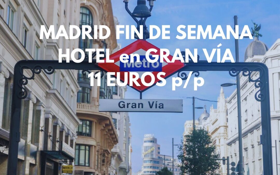 MADRID FIN DE SEMANA: Hotel en Gran Vía por SÓLO 11 Euros p/p