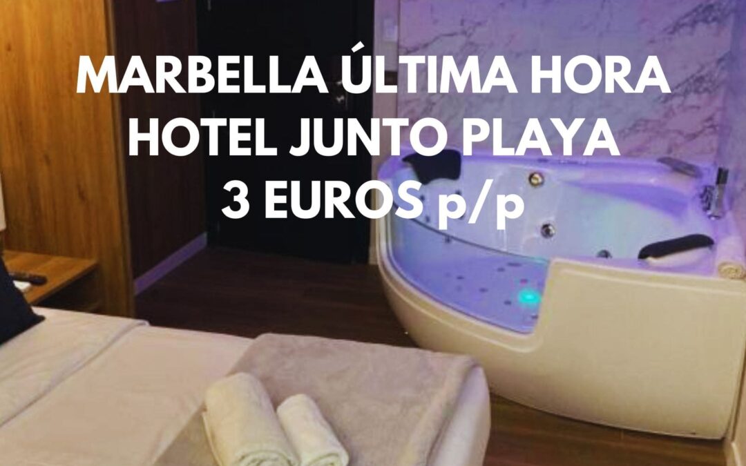 MARBELLA ULTIMÍSIMA HORA: Hotel por sólo 3 Euros p/p