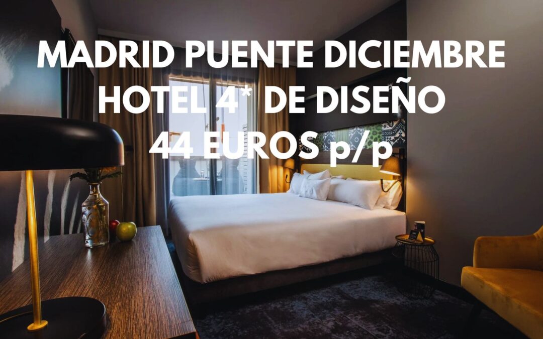 MADRID Puente Diciembre: Hotel 4* de diseño espectacular por sólo 44 Euros p/p