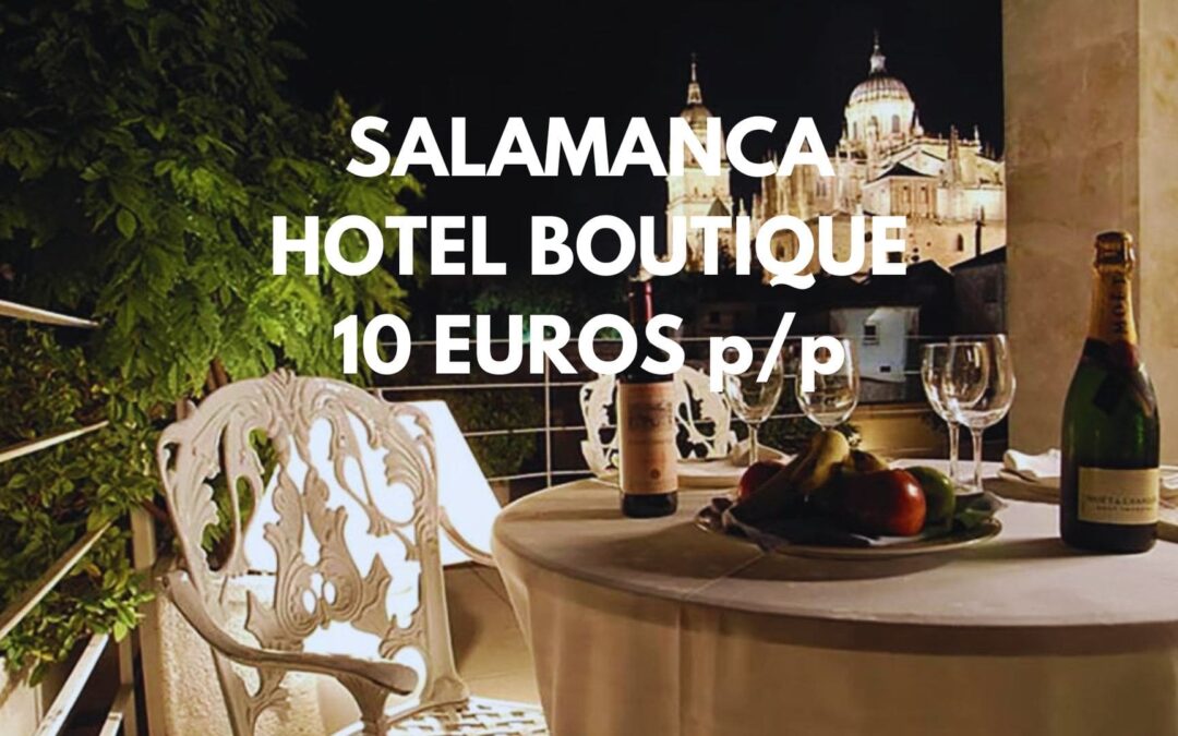 SALAMANCA: Hotel Boutique en centro histórico por sólo 10 Euros p/p