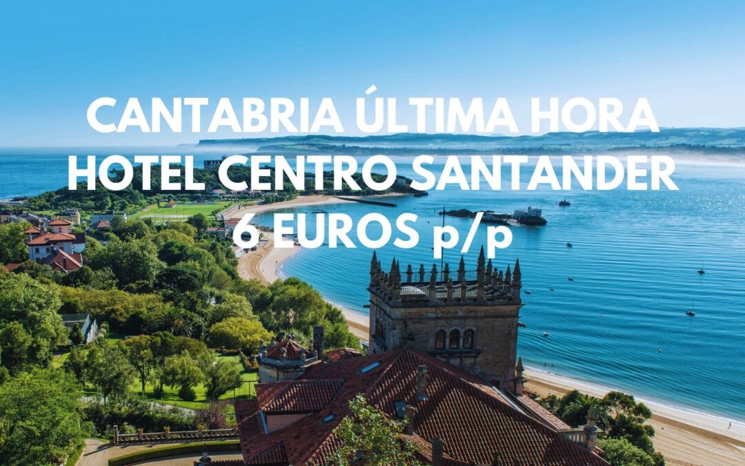 CANTABRIA ÚLTIMA HORA: Hotel en el centro de SANTANDER por sólo 6 Euros p/p