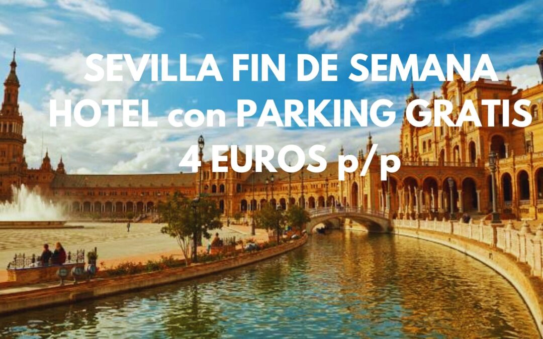 SEVILLA FIN DE SEMANA: Hotel por sólo 4 Euros p/p