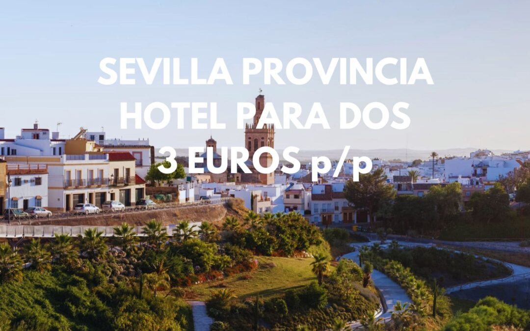 SEVILLA provincia este invierno: Hotel por sólo 6 Euros p/p