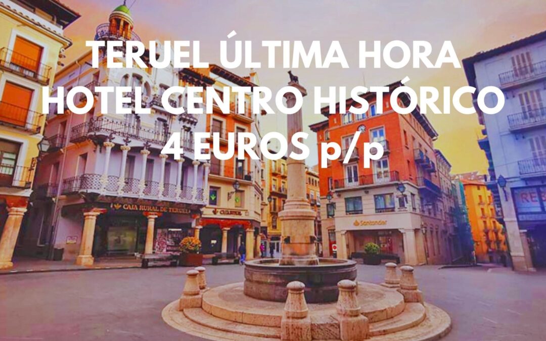 TERUEL ÚLTIMA HORA: Hotel en el centro histórico por SÓLO 4 Euros p/p