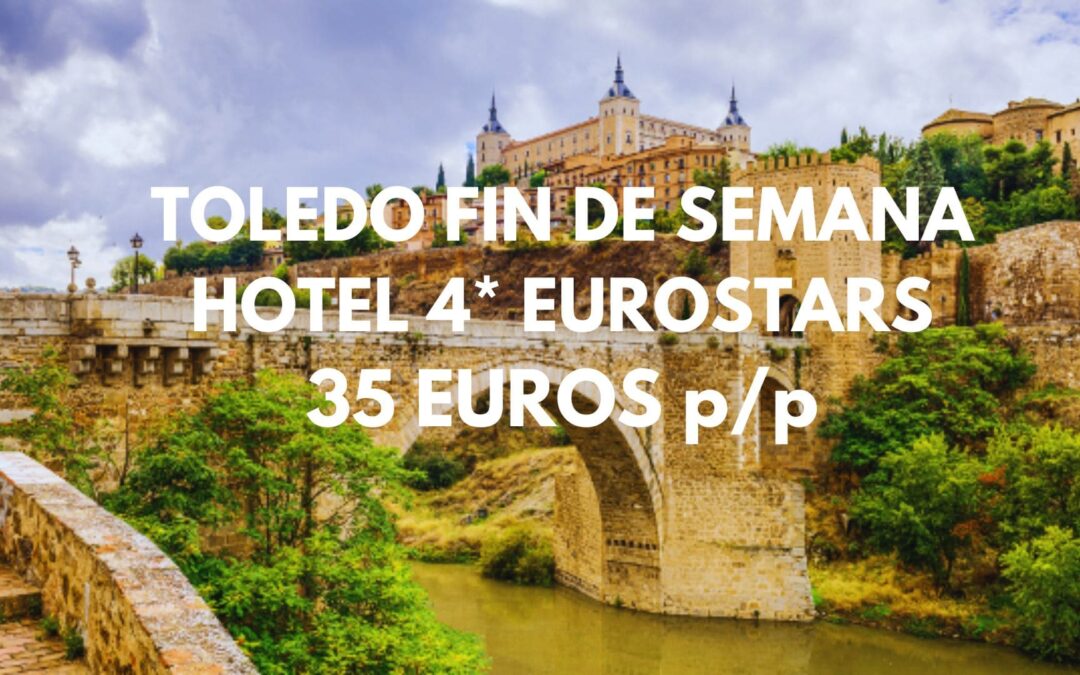 TOLEDO Fin de semana completo: Hotel 4* Eurostars por SÓLO 35 Euros p/p