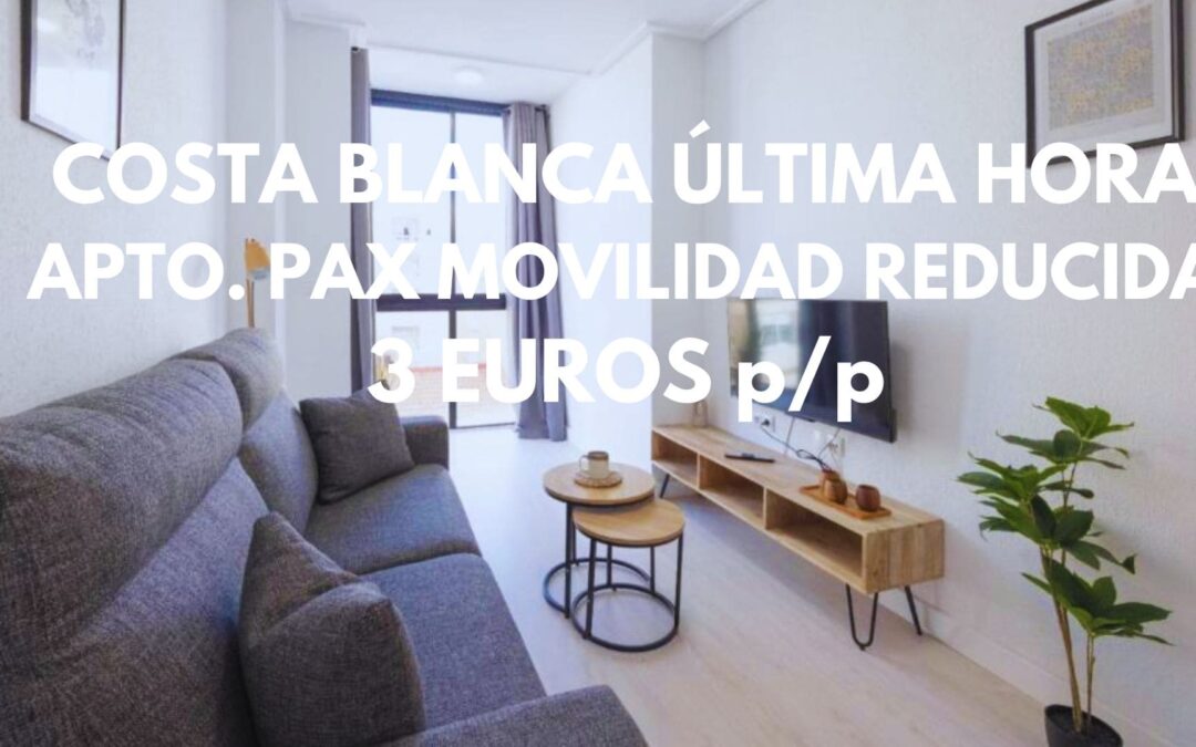 COSTA BLANCA ÚLTIMA HORA: Apartamento personas movilidad reducida por SÓLO 3 Euros p/p