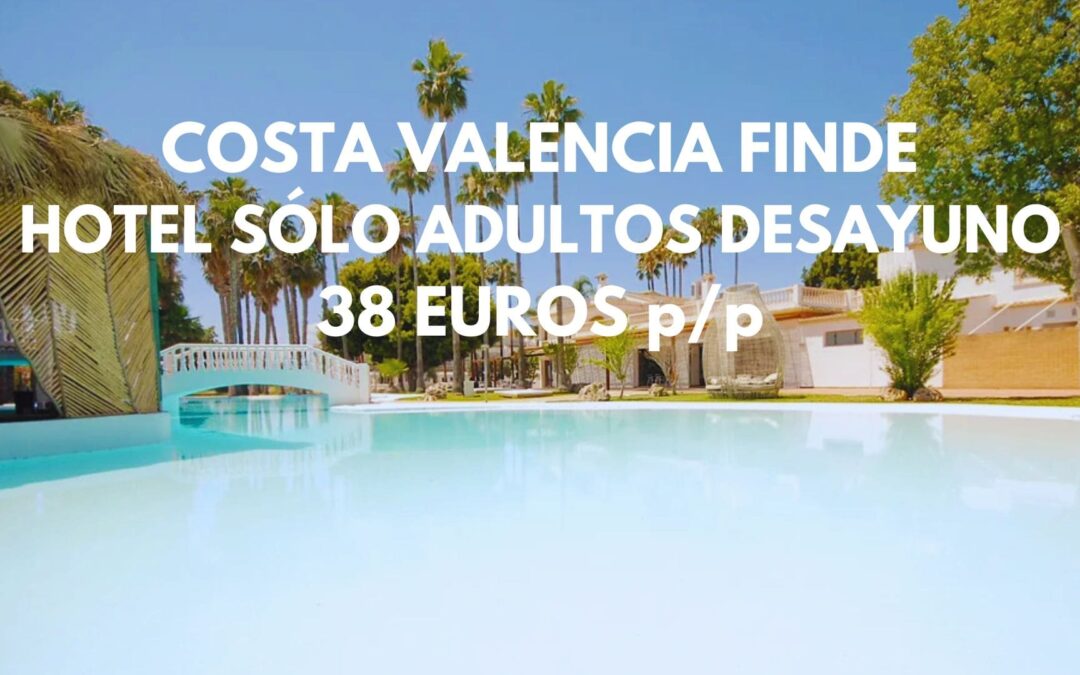 COSTA DE VALENCIA Fin de semana: Hotel de lujo sólo adultos con desayuno por SÓLO 38 Euros p/p