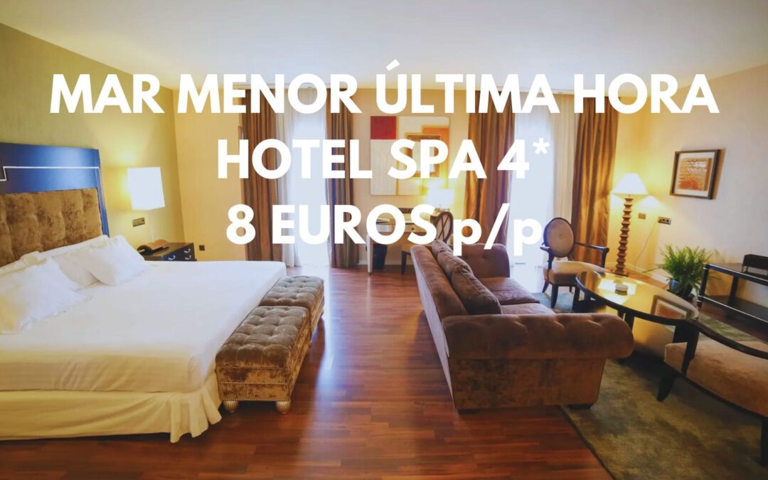 MAR MENOR (MURCIA) ÚLTIMA HORA: Hotel Spa 4* por SÓLO 8 Euros p/p