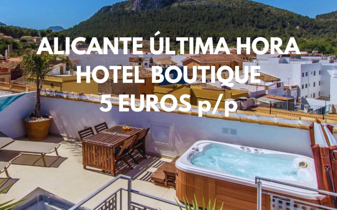 ALICANTE ÚLTIMA HORA: Hotel Boutique por SÓLO 5 Euros p/p
