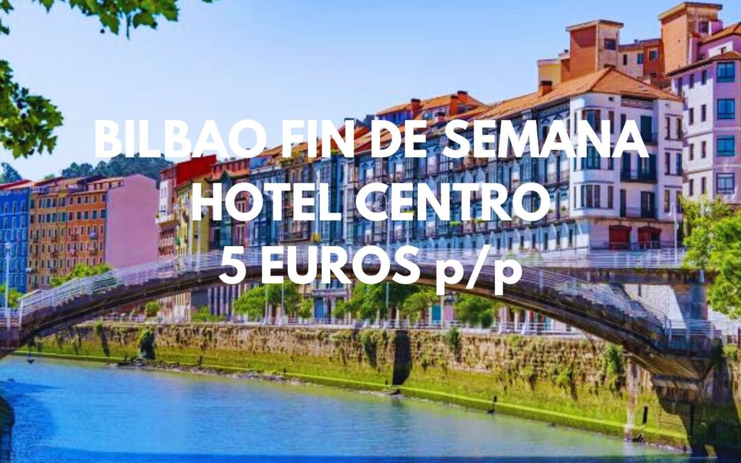 BILBAO FIN DE SEMANA: Hotel en el centro histórico por SÓLO 5 Euros p/p