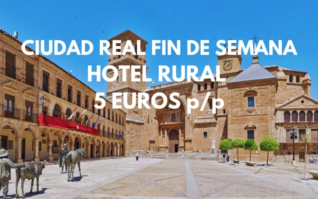CIUDAD REAL FIN DE SEMANA: Hotel Rural para tres por SÓLO 5 Euros p/p