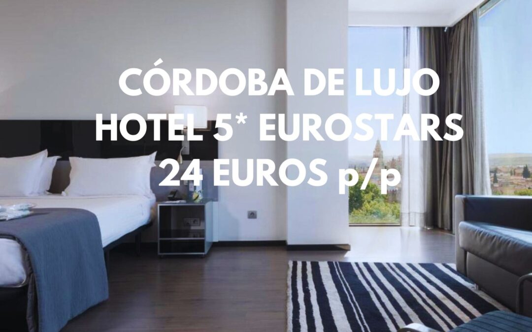 CÓRDOBA DE LUJO: Hotel 5* por SÓLO 24 Euros p/p