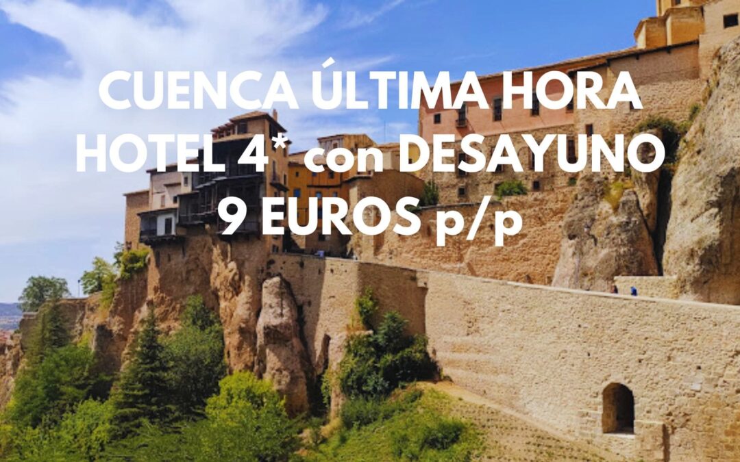 CUENCA ÚLTIMA HORA: Hotel 4* con desayuno por SÓLO 9 Euros p/p