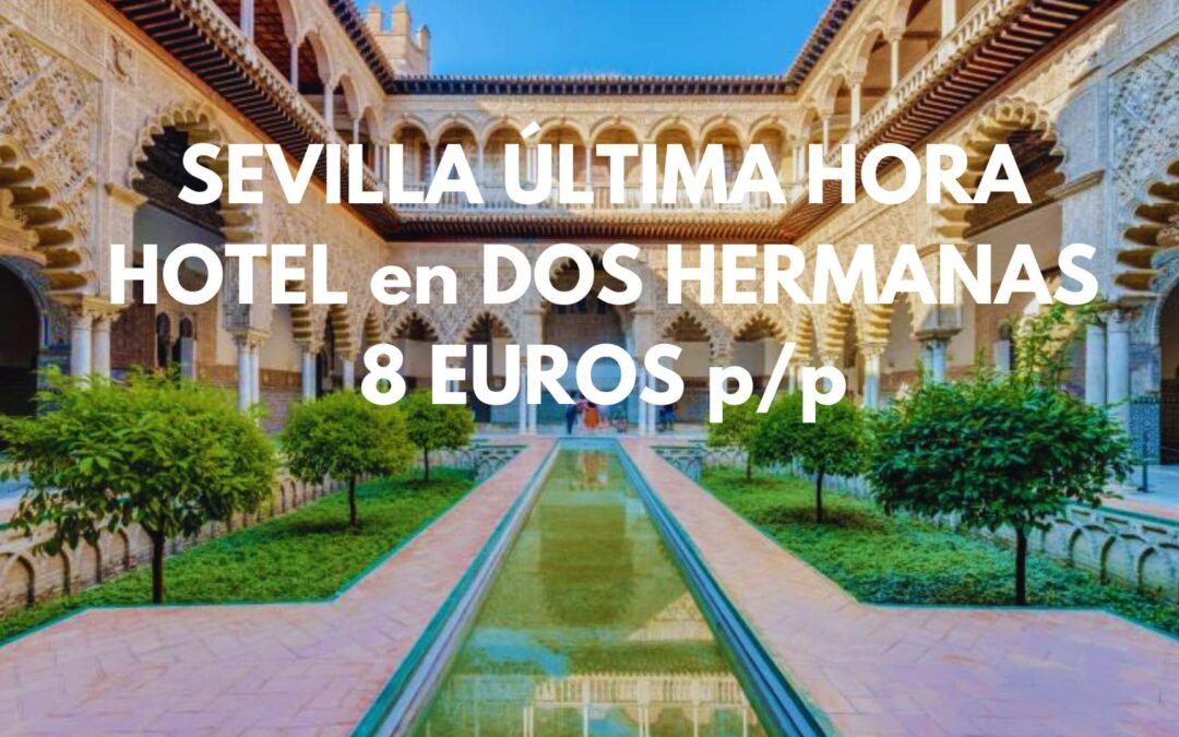 SEVILLA ÚLTIMA HORA: Hotel hasta tres pax por SÓLO 5 Euros p/p