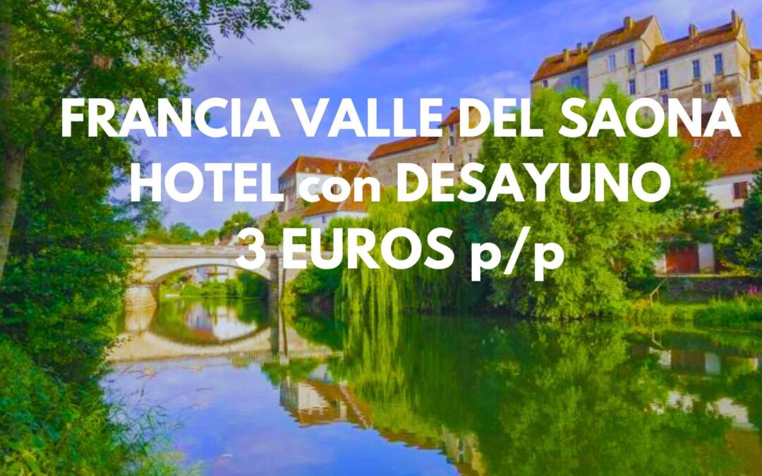FRANCIA Valle del Saona en 2026: Hotel con desayuno por SÓLO 3 Euros p/p