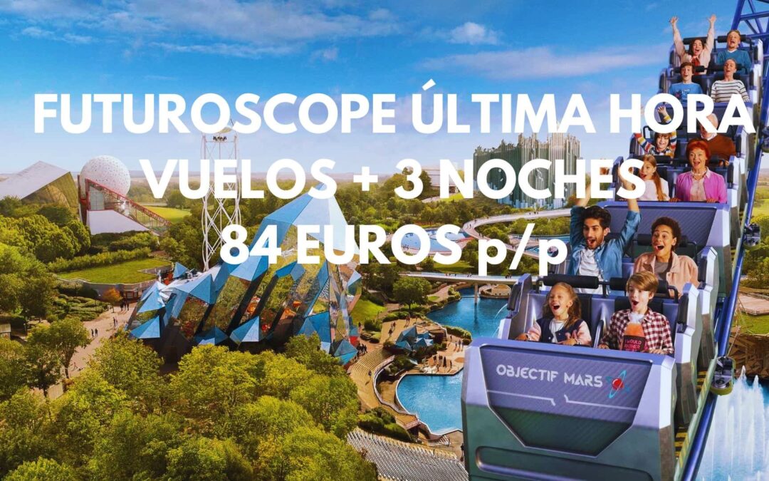 FUTUROSCOPE en Poitiers ÚLTIMA HORA: Vuelos directos + 3 noches junto al Parque por SÓLO 84 Euros p/p
