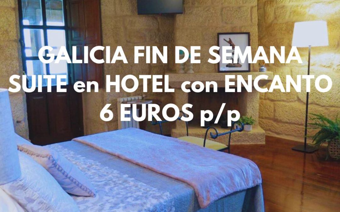 GALICIA FIN DE SEMANA: SUITE en hotel con encanto por SÓLO 6 Euros p/p