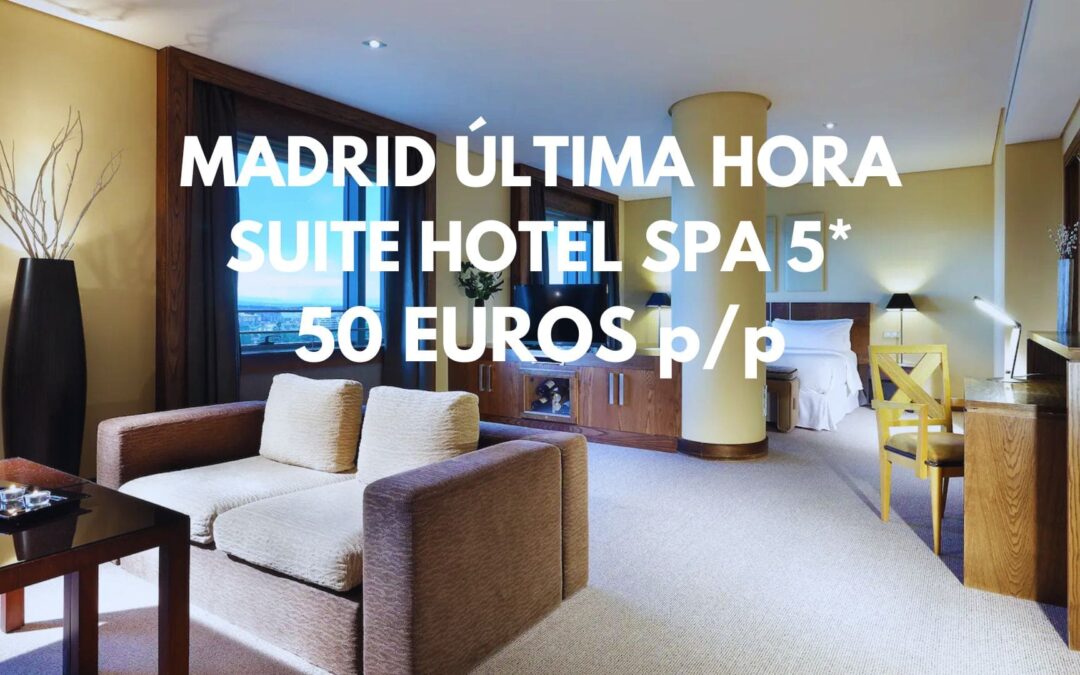 MADRID DE LUJO ÚLTIMA HORA y FIN DE SEMANA: SUITE 5* por sólo 50 Euros p/p