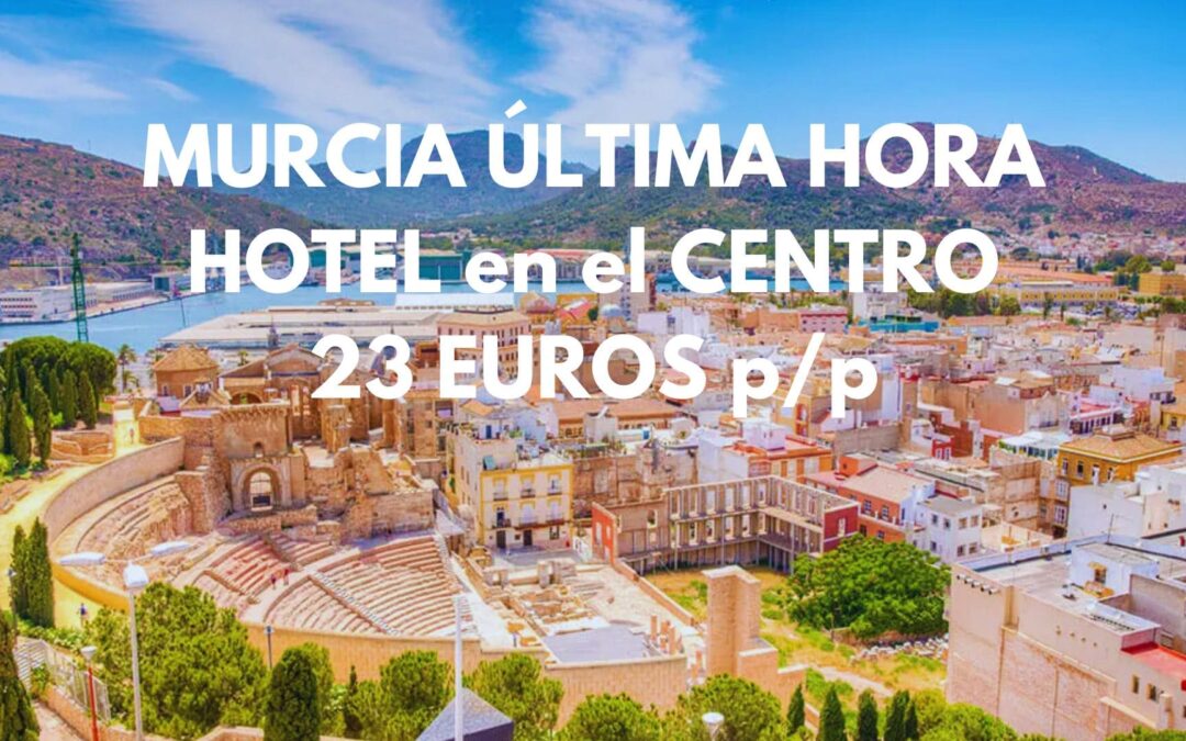 MURCIA ÚLTIMA HORA: Hotel en pleno centro por SÓLO 23 Euros p/p