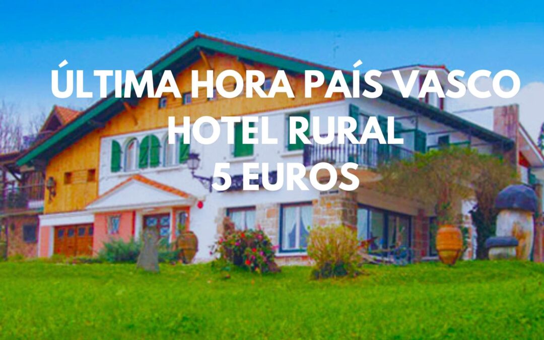 ÚLTIMA HORA PAÍS VASCO: Hotel rural precioso hasta tres pax SÓLO 5 Euros