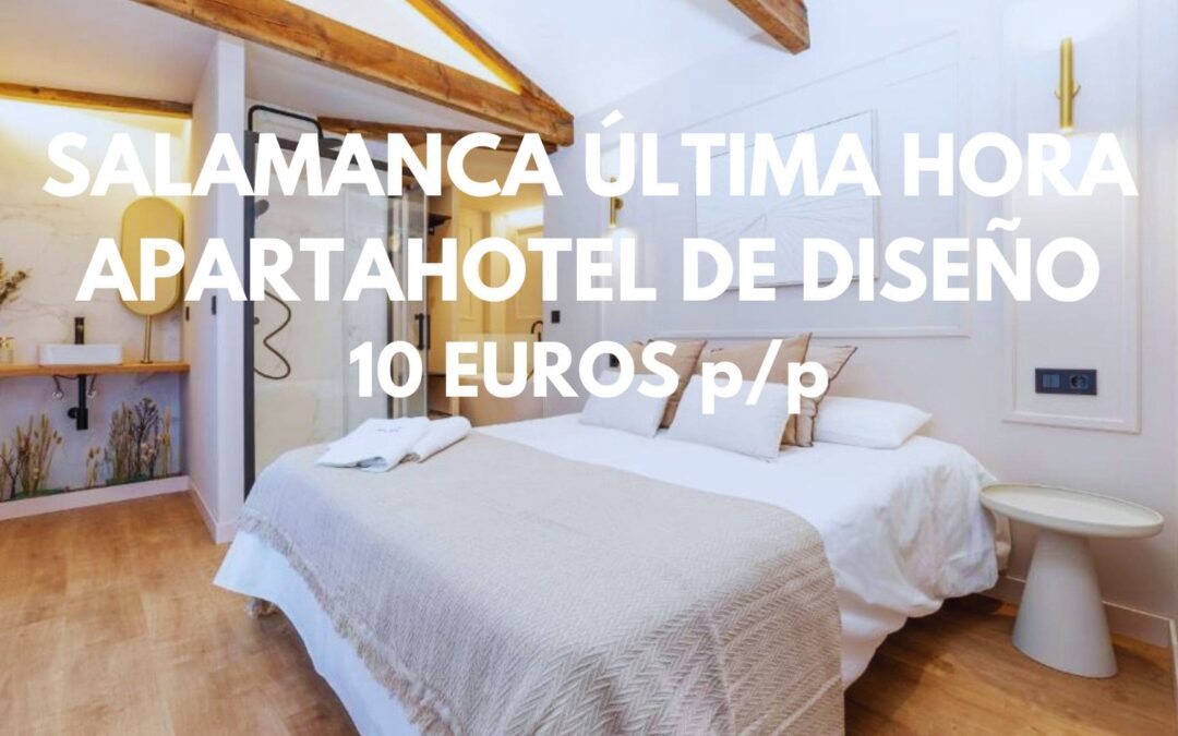 SALAMANCA PARA YA: Apartahotel de diseño centro por SÓLO 10 Euros p/p