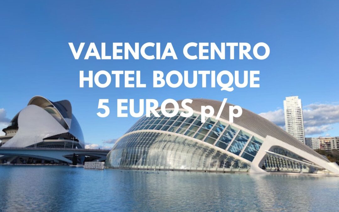 VALENCIA Hotel Boutique en el centro histórico por SÓLO 5 Euros p/p