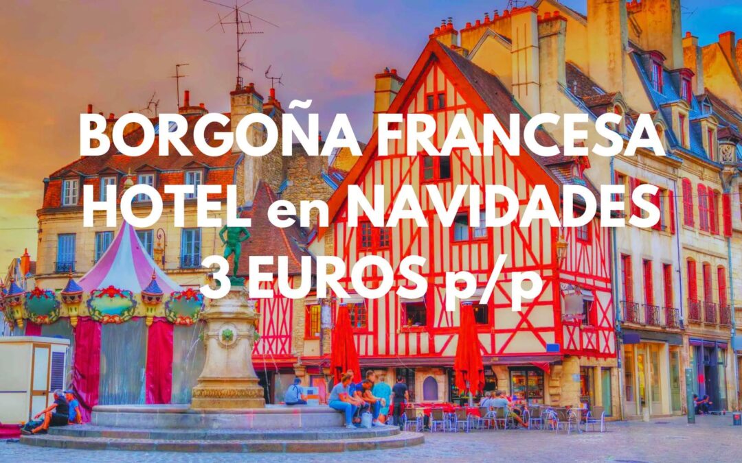 BORGOÑA FRANCESA NAVIDADES y FIN DE AÑO (Varias noches): Hotel con cancelación gratis por SÓLO 3 Euros p/p