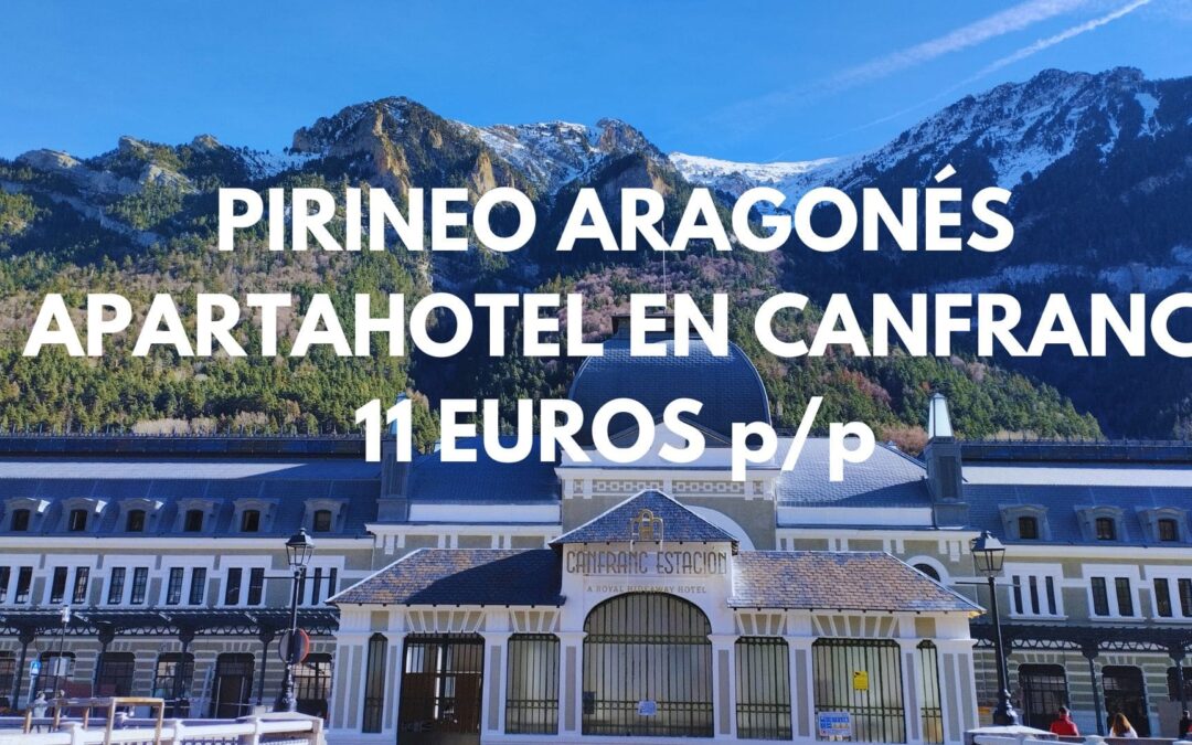 PIRINEO ARAGONÉS Fin de semana: Apartahotel en CANFRANC hasta cuatro pax SÓLO 11 Euros p/p