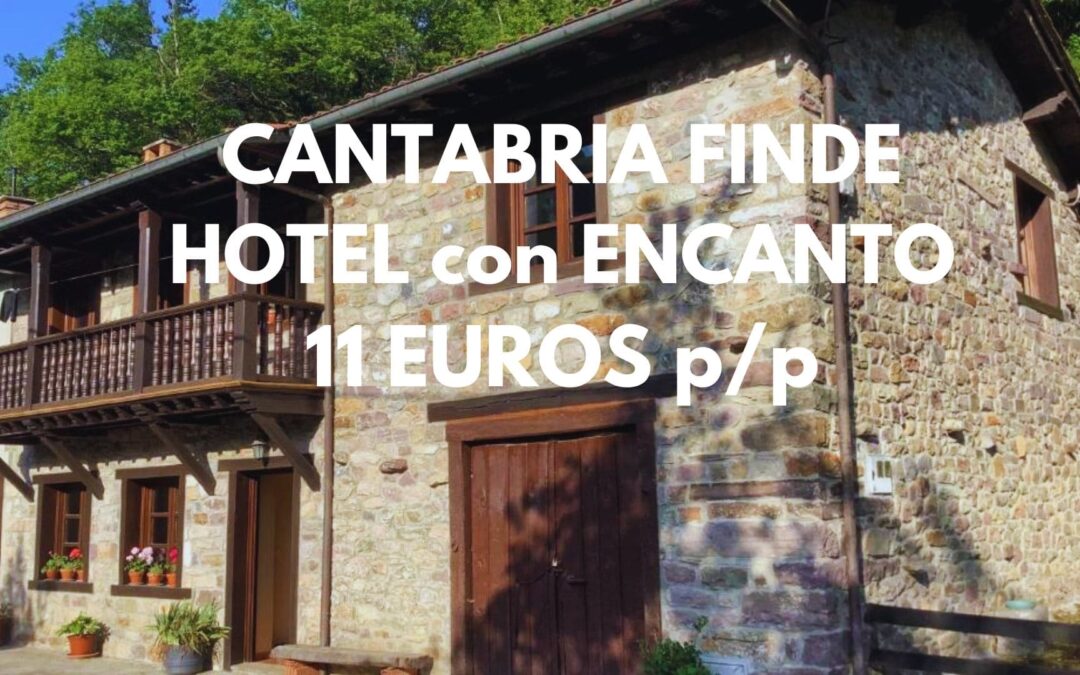 CANTABRIA FIN DE SEMANA ÚLTIMA HORA: Hotel rural con encanto por SÓLO 11 Euros p/p
