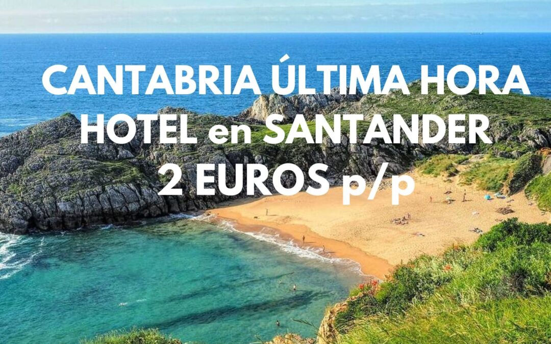 CANTABRIA ÚLTIMA HORA: Hotel en Santander por SÓLO 2 Euros p/p
