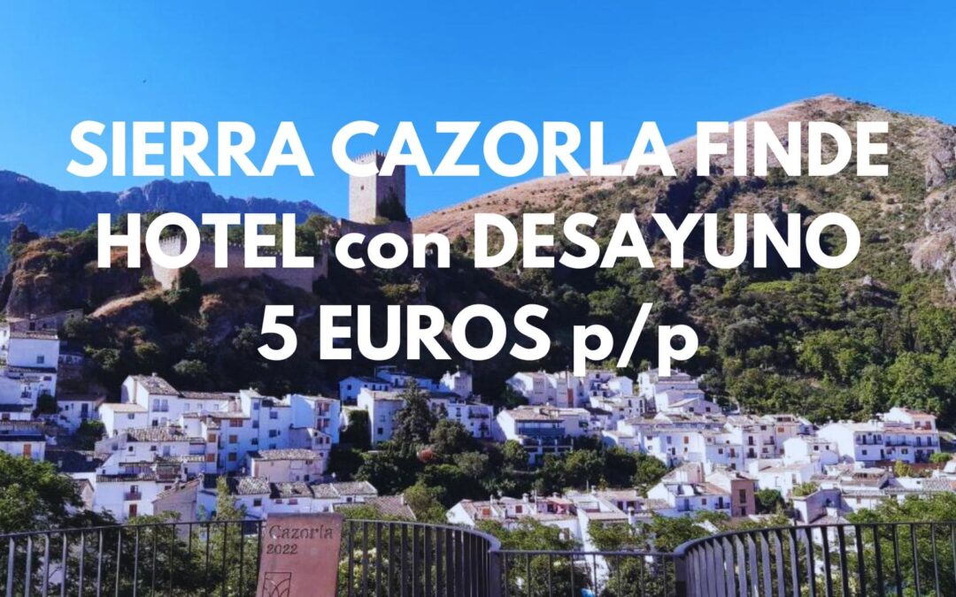 SIERRA CAZORLA (JAÉN) Fin de semana: Hotel con desayuno por SÓLO 5 Euros p/p