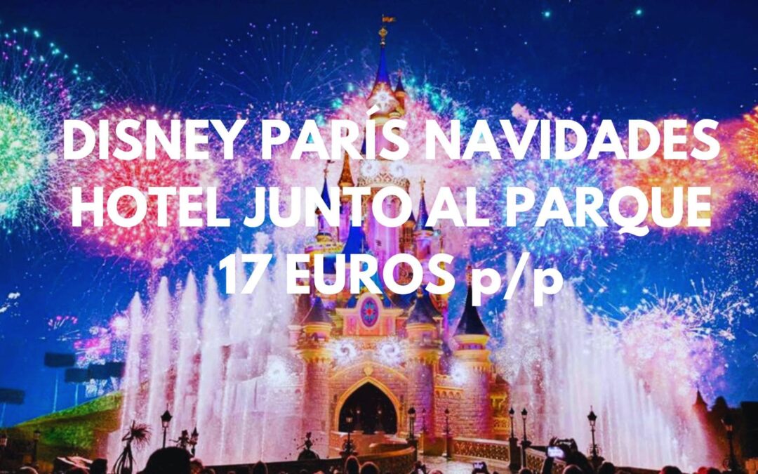 DISNEY PARÍS NAVIDADES: Hotel junto al Parque hasta cuatro pax por SÓLO 17 Euros p/p