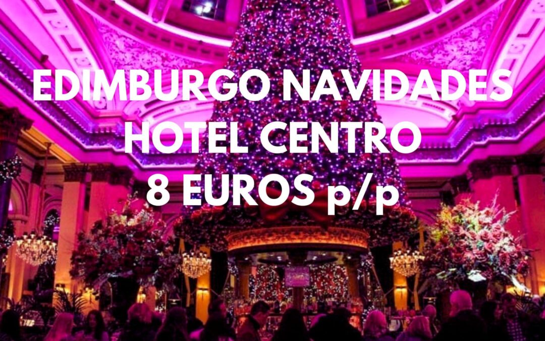 EDIMBURGO MERCADOS NAVIDAD: Hotel en el Centro hasta cuatro pax SÓLO 8 Euros p/p