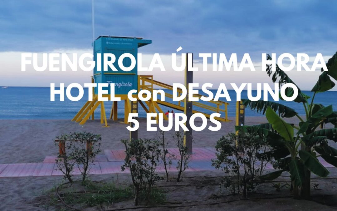 FUENGIROLA ÚLTIMA HORA: Hotel en la Costa del Sol con desayuno para dos por SÓLO 5 Euros