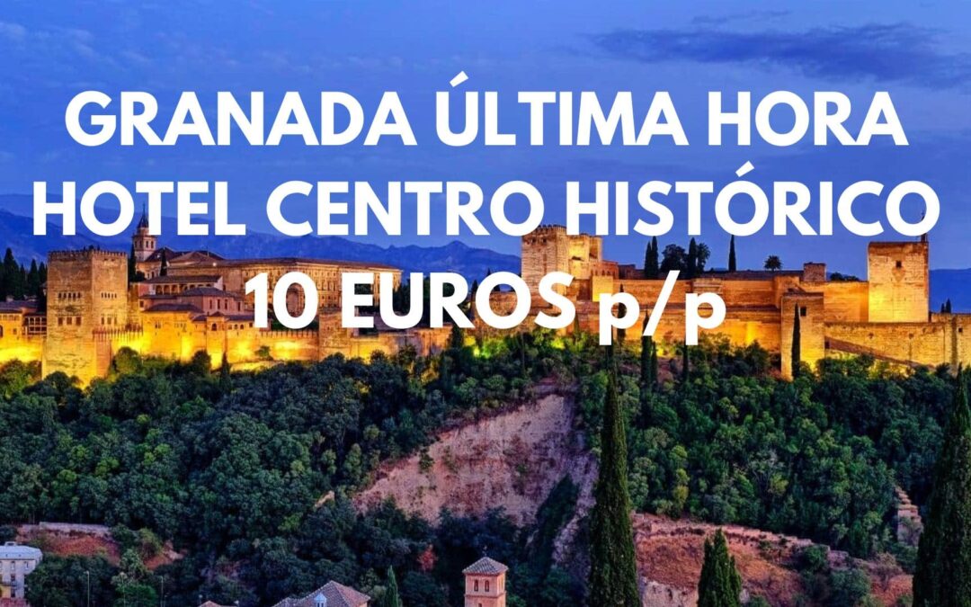 GRANADA ÚLTIMA HORA: Hotel en pleno centro histórico por SÓLO 10 Euros p/p