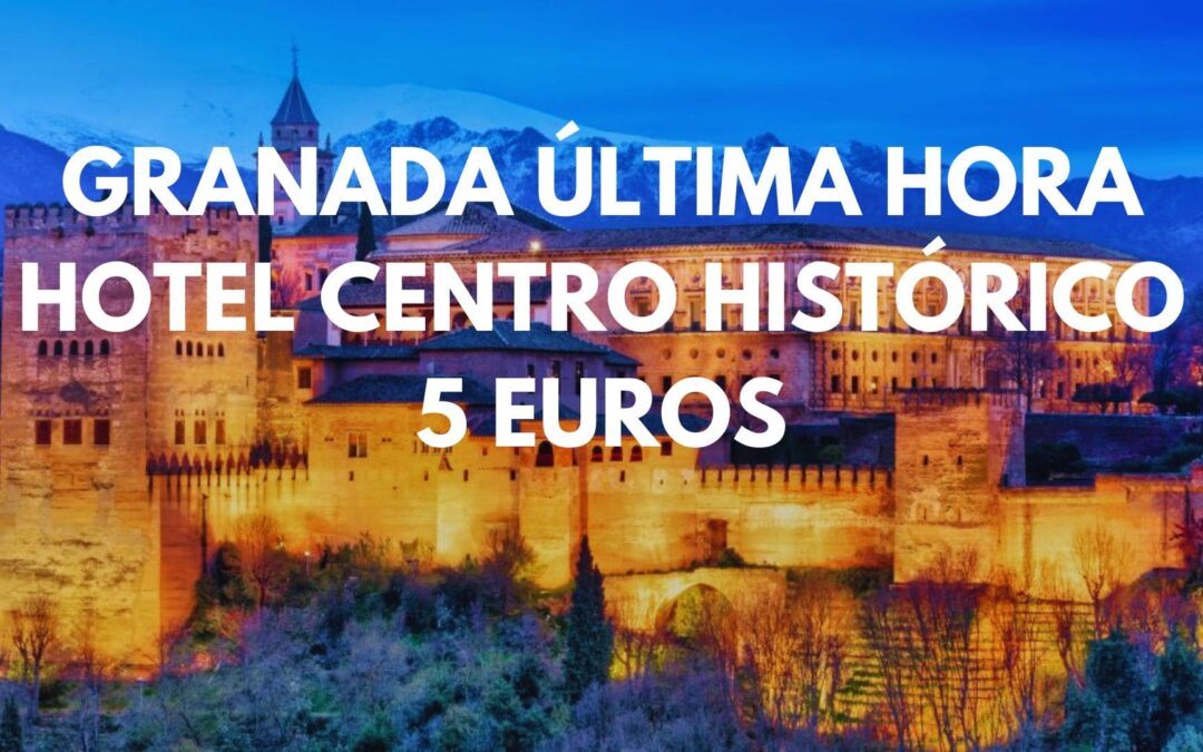 GRANADA ÚLTIMA HORA: Hotel en pleno centro histórico para dos por SÓLO 5 Euros
