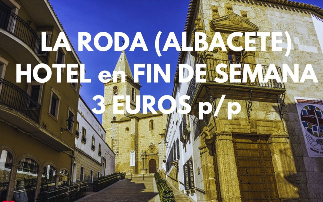 LA RODA (ALBACETE) FIN DE SEMANA: Hotel por sólo 3 Euros p/p