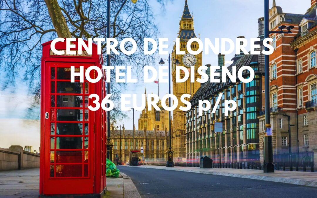 LONDRES de lujo en pleno centro: Hotel de diseño por SÓLO 36 Euros p/p