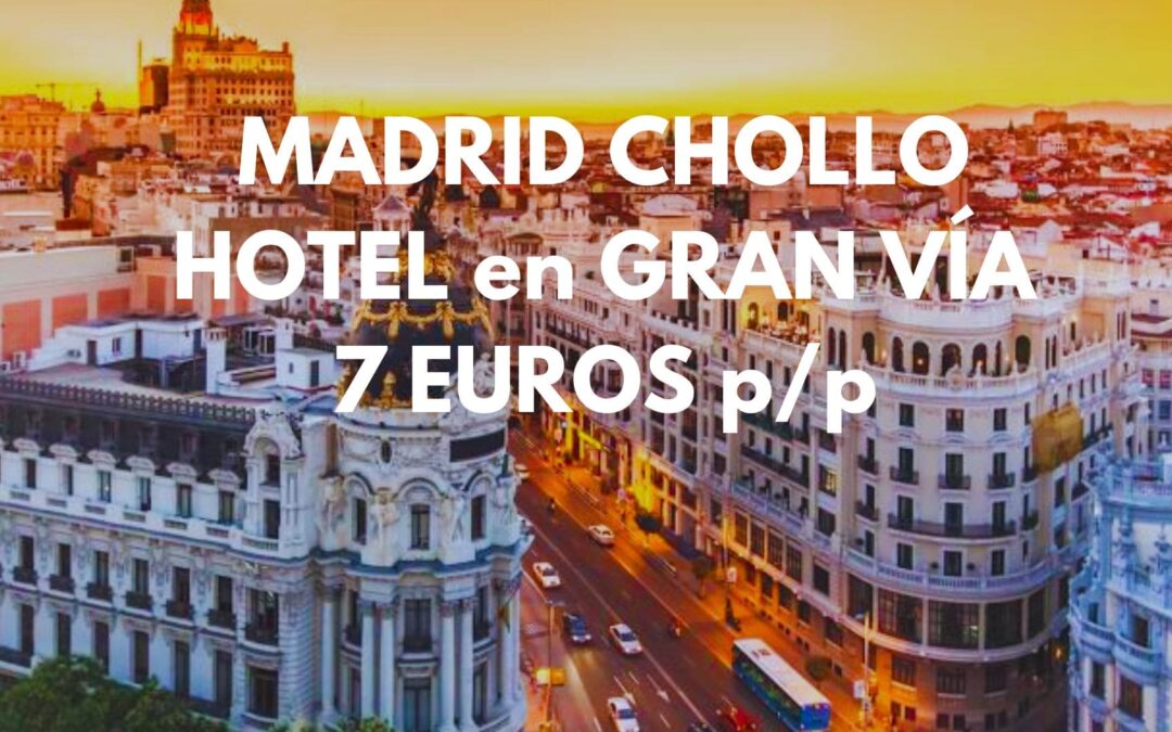 MADRID en GRAN VÍA: Hotel por sólo 7 Euros p/p