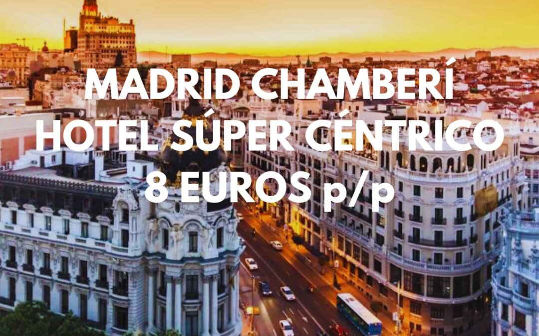 MADRID NAVIDADES: Hotel en pleno CENTRO en CHAMBERÍ por sólo 8 Euros p/p