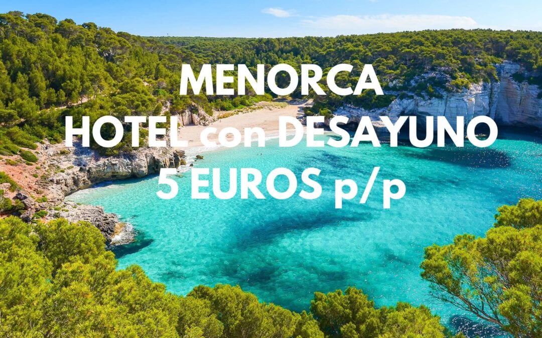 MENORCA ÚLTIMA HORA: Hotel con desayuno y piscina FRENTE A LA PLAYA seis noches por SÓLO 5 Euros p/p